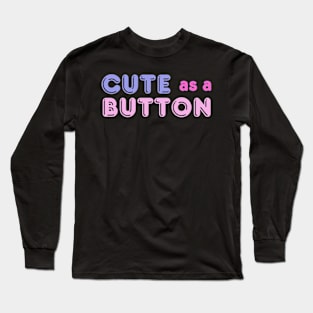 Adorable 'Cute As A Button' Tee - Playful Fashion, Charming Casual Wear - Perfect Gift for Her - Unique Birthday Present Long Sleeve T-Shirt